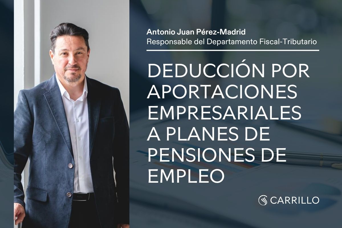 Deducción por aportaciones empresariales a planes de pensiones de empleo 1 Deducción por planes de pensiones de empleo: portada del análisis de Carrillo Asesores sobre el artículo 38 ter de la LIS