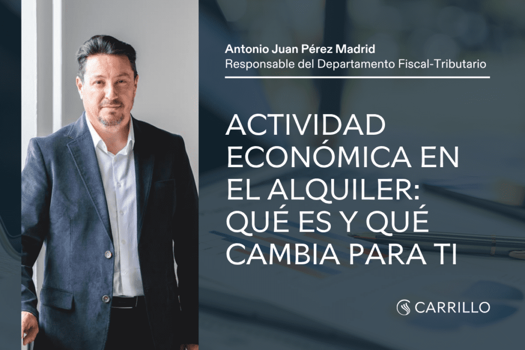 Asesor fiscal de Carrillo explicando cuándo el arrendamiento de inmuebles se considera actividad económica