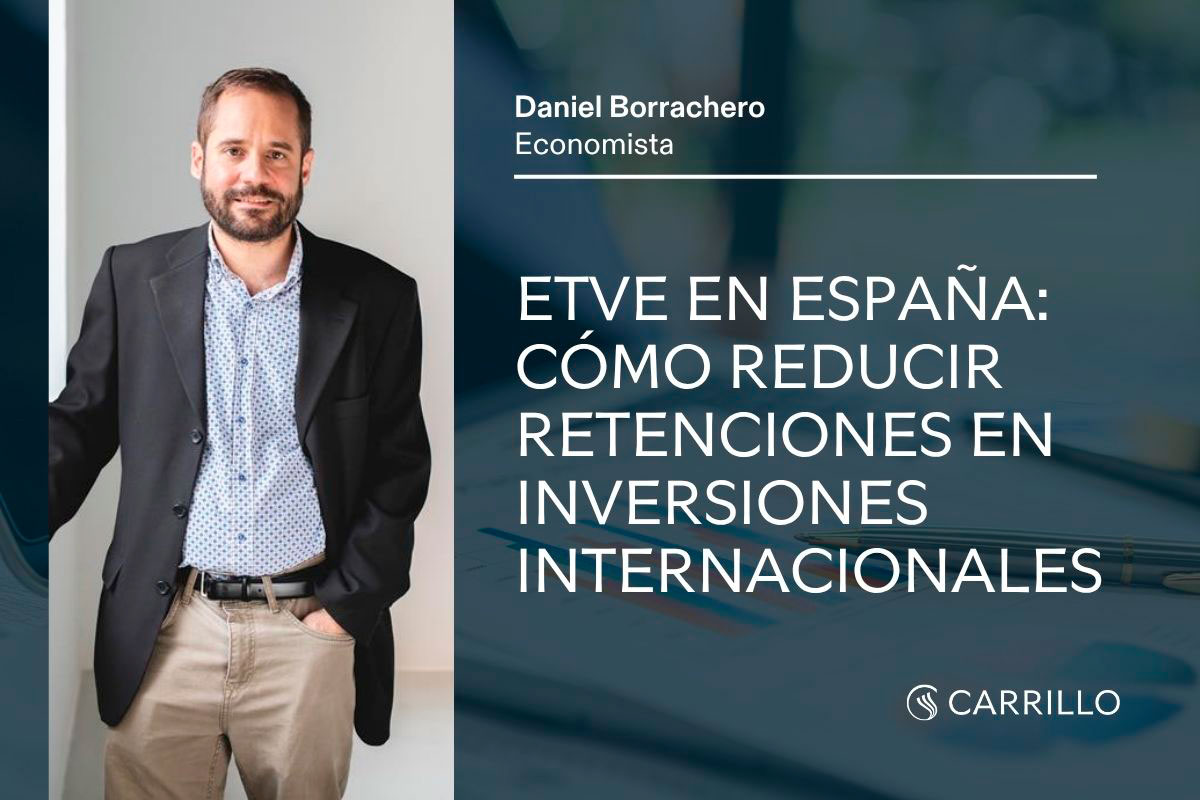 Daniel Borrachero, economista de Carrillo, en artículo sobre ETVE en España y reducción de retenciones internacionales