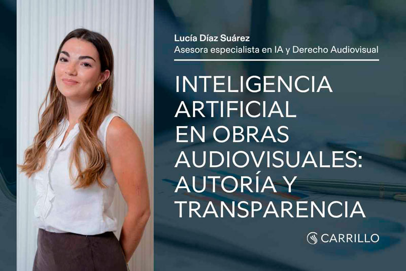 Lucía Díaz Suárez, asesora especialista en IA y Derecho Audiovisual de Carrillo Asesores, junto al título del artículo sobre IA en obras audiovisuales: autoría y transparencia